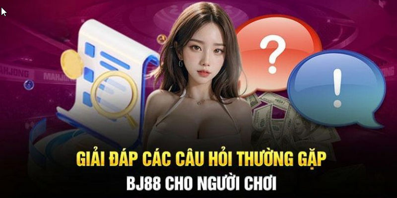 Giải đáp câu hỏi thường gặp tại BJ88