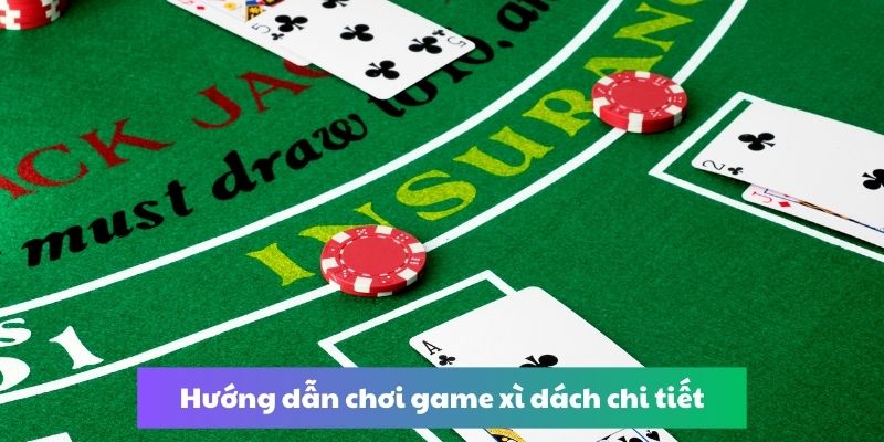 Hướng dẫn chơi game xì dách chi tiết