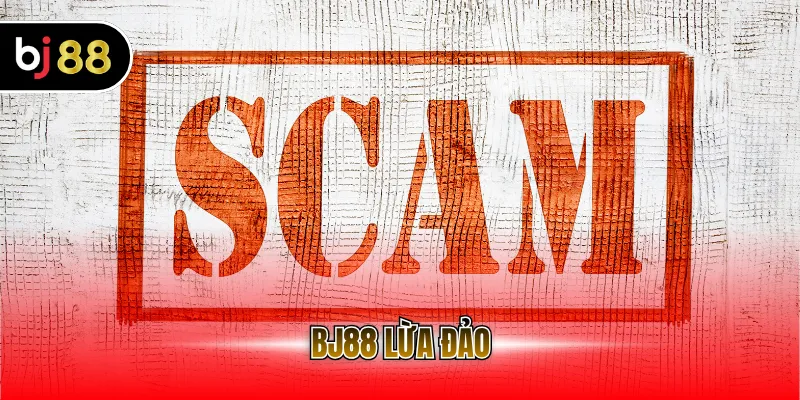 BJ88 Lừa Đảo