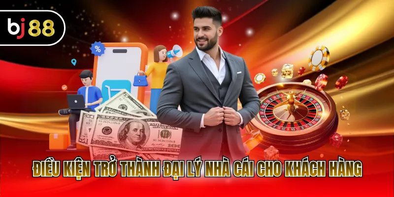 Điều kiện trở thành đại lý nhà cái cho khách hàng