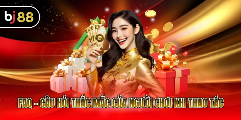 FAQ - Câu hỏi thắc mắc của người chơi khi thao tác