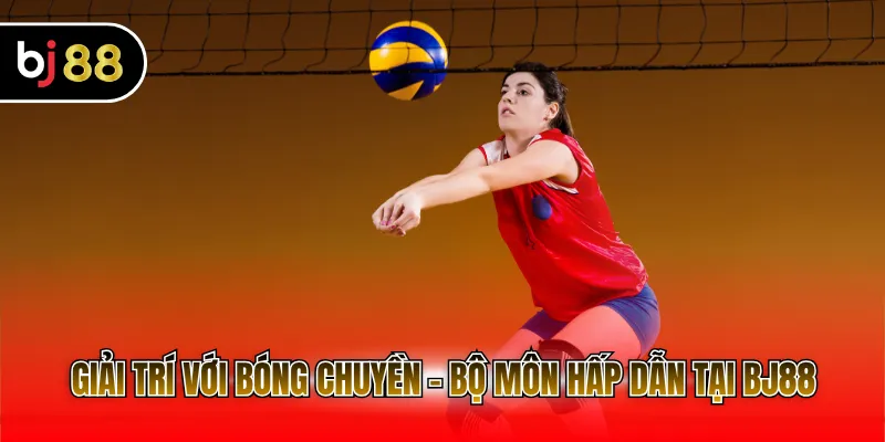 Giải trí với bóng chuyền - Bộ môn hấp dẫn tại BJ88