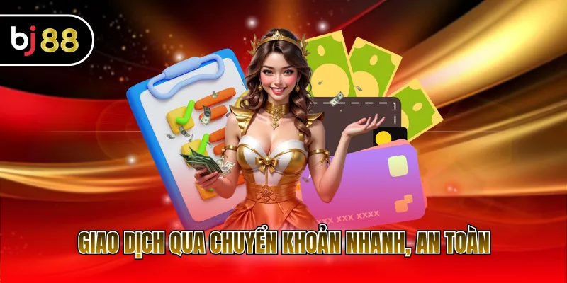 Giao dịch qua chuyển khoản nhanh, an toàn