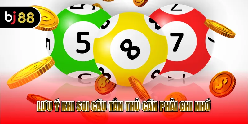 Lưu ý khi soi cầu tân thủ cần phải ghi nhớ
