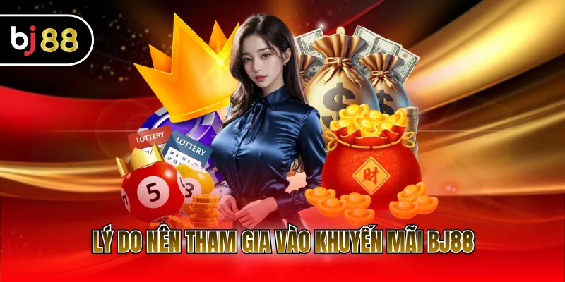 Lý do nên tham gia vào khuyến mãi BJ88