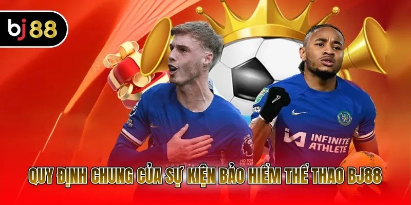 Quy định chung của sự kiện bảo hiểm thể thao BJ88